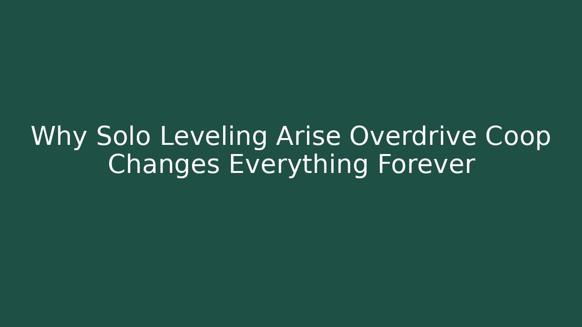 Why Solo Leveling Arise Overdrive Coop Changes Everything Forever - Critter Realm