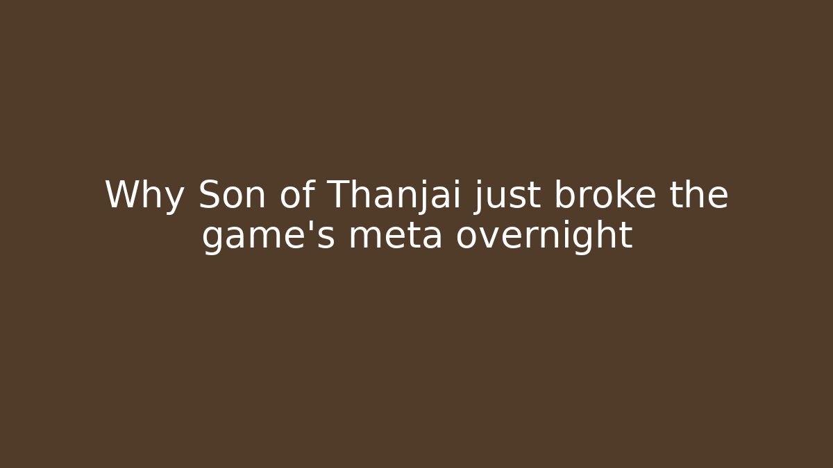Why Son of Thanjai just broke the game's meta overnight