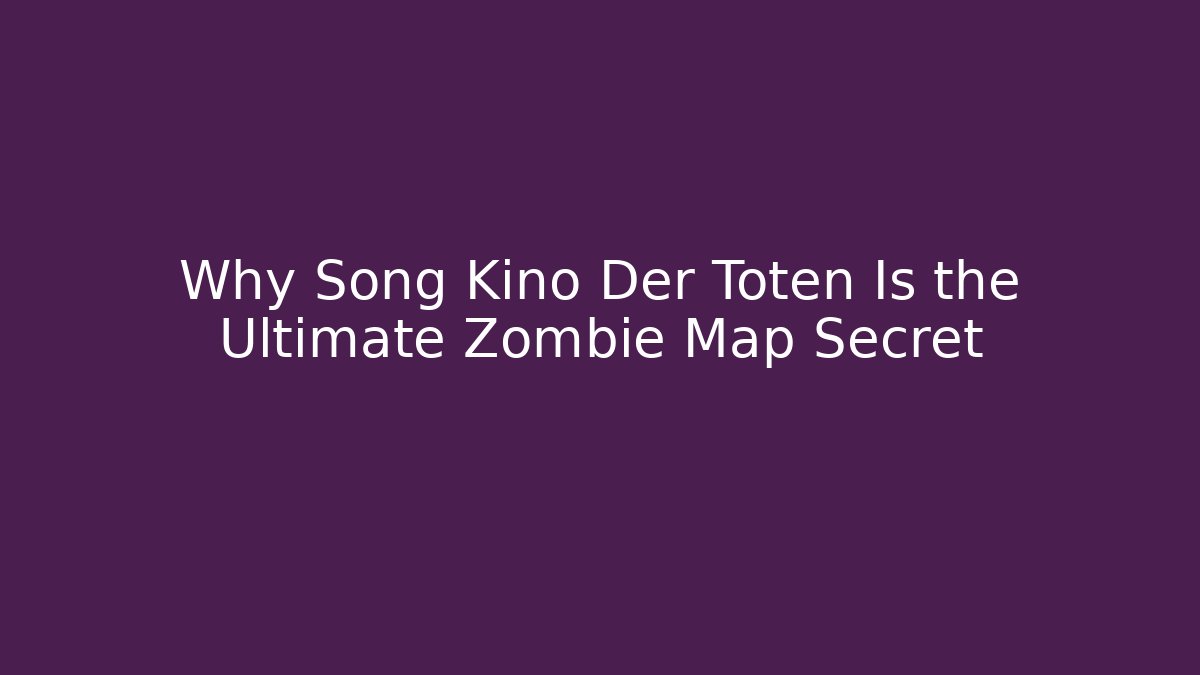 Why Song Kino Der Toten Is the Ultimate Zombie Map Secret