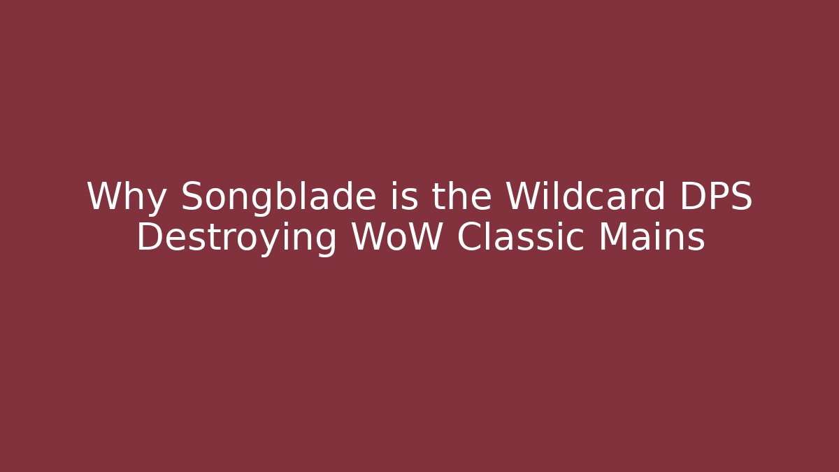 Why Songblade is the Wildcard DPS Destroying WoW Classic Mains