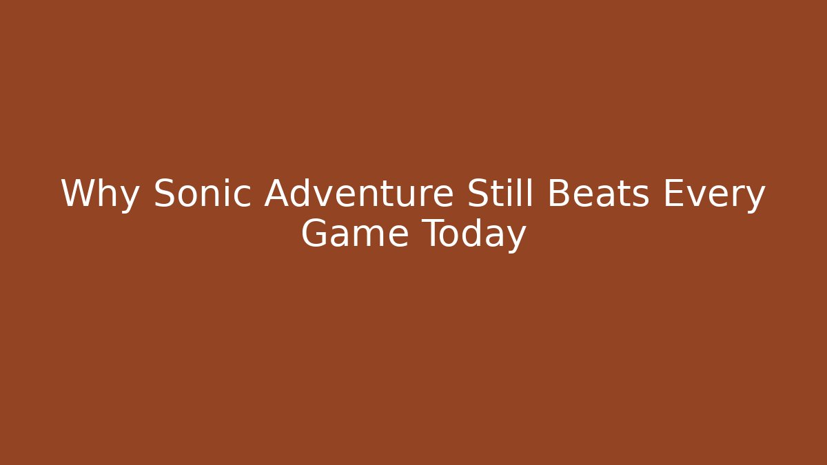Why Sonic Adventure Still Beats Every Game Today - Critter Realm