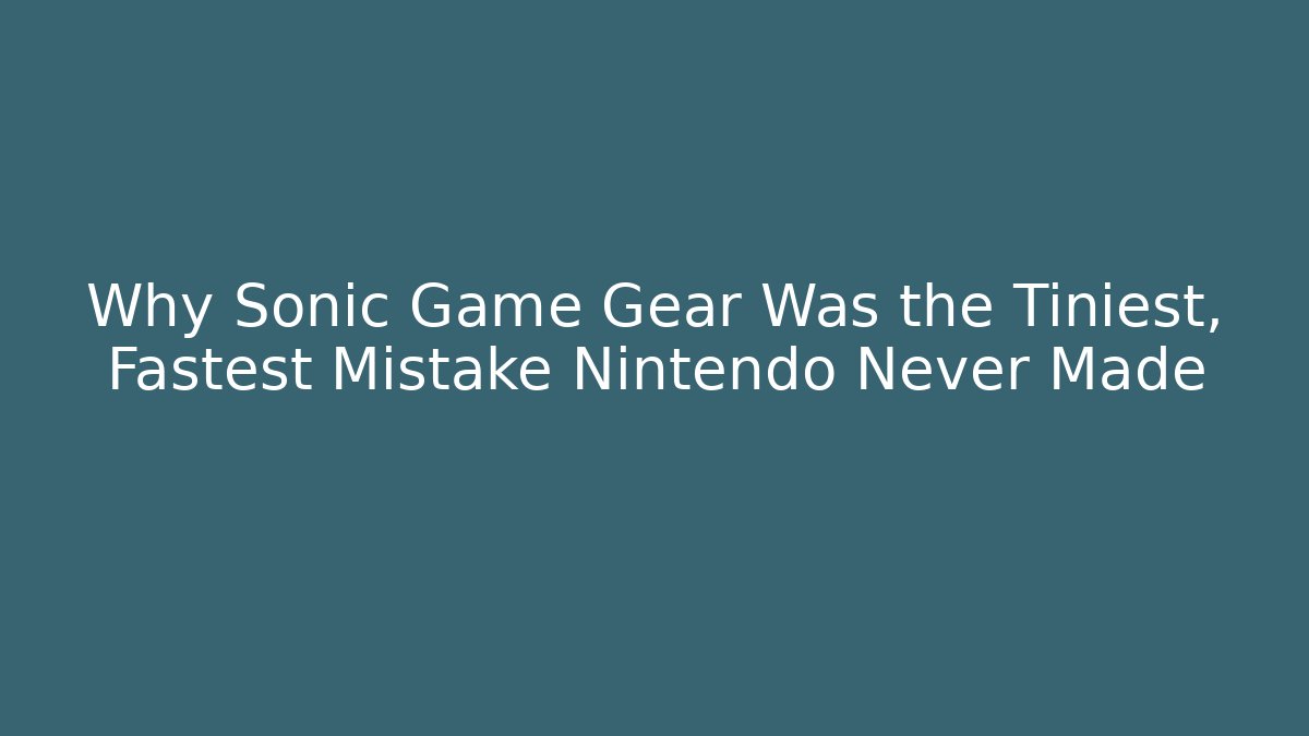 Why Sonic Game Gear Was the Tiniest, Fastest Mistake Nintendo Never Made