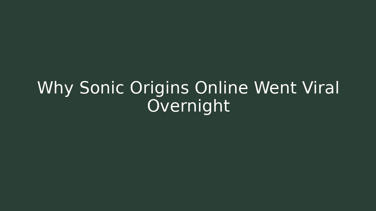 Why Sonic Origins Online Went Viral Overnight