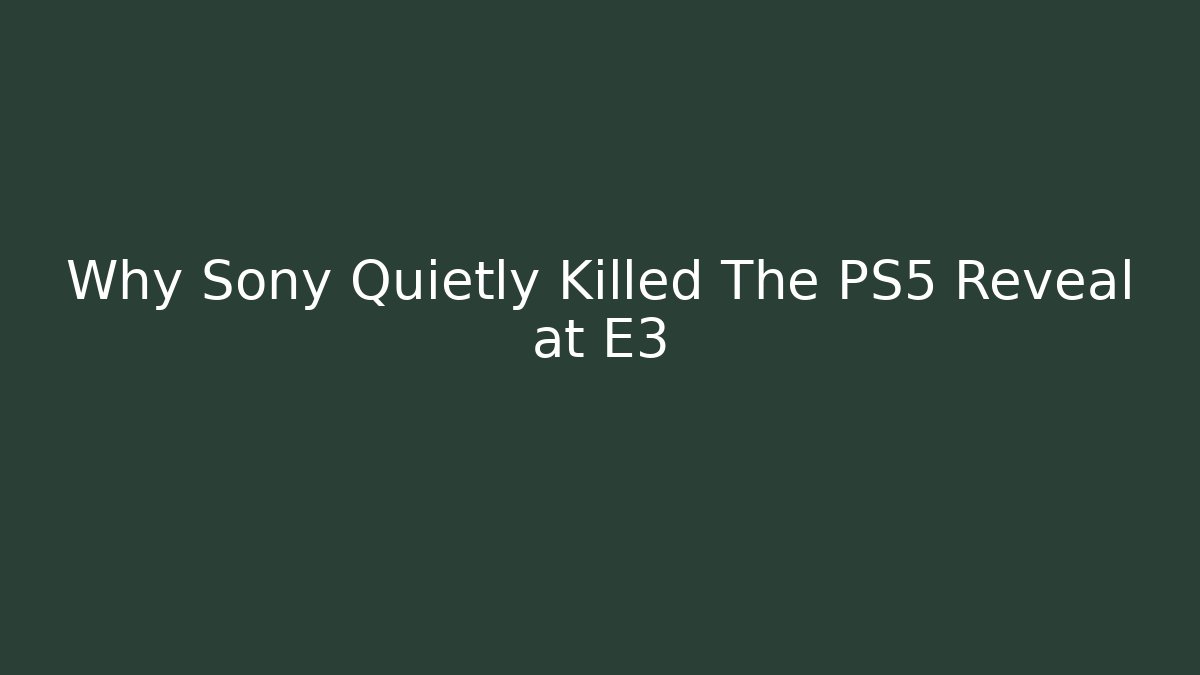 Why Sony Quietly Killed The PS5 Reveal at E3