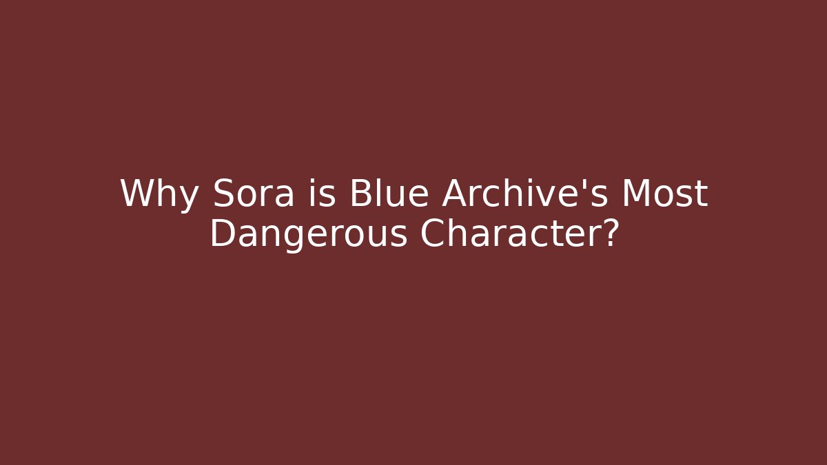 Why Sora is Blue Archive's Most Dangerous Character?