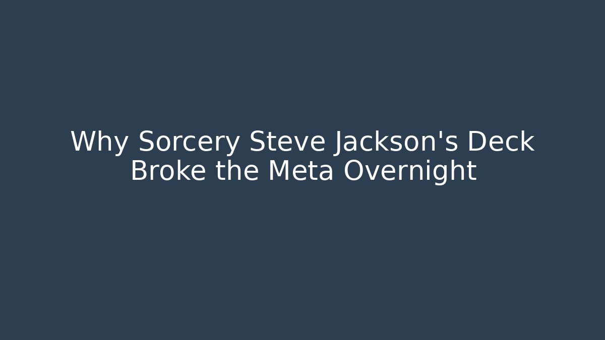 Why Sorcery Steve Jackson's Deck Broke the Meta Overnight