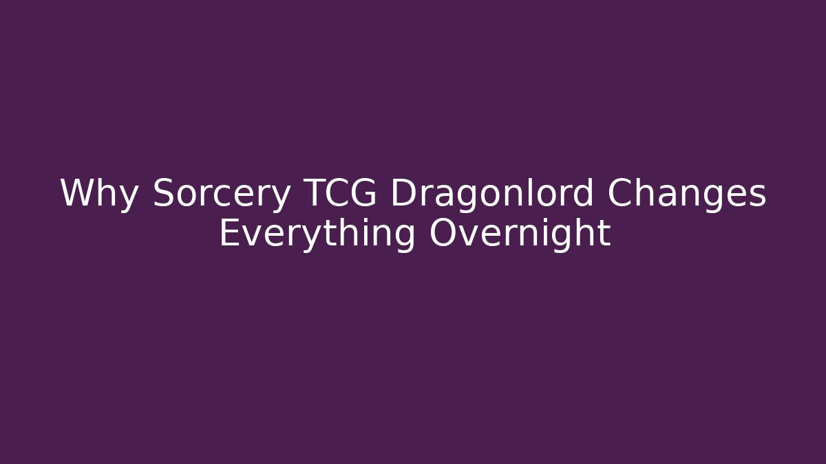 Why Sorcery TCG Dragonlord Changes Everything Overnight - Critter Realm
