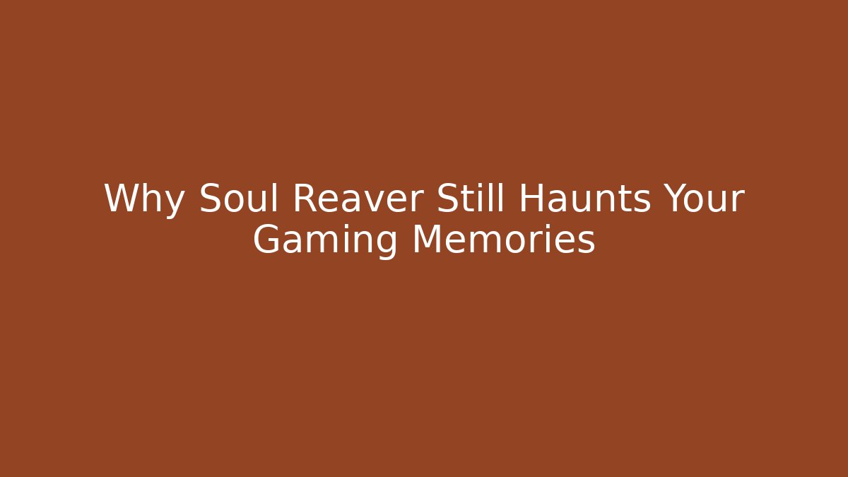 Why Soul Reaver Still Haunts Your Gaming Memories