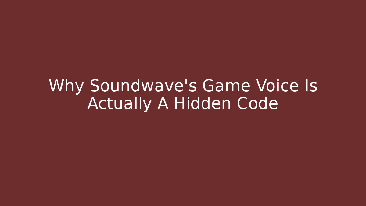 Why Soundwave's Game Voice Is Actually A Hidden Code - Critter Realm