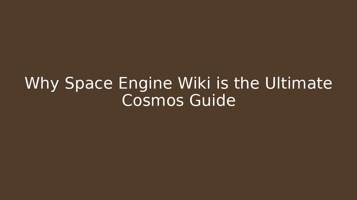 Why Space Engine Wiki is the Ultimate Cosmos Guide