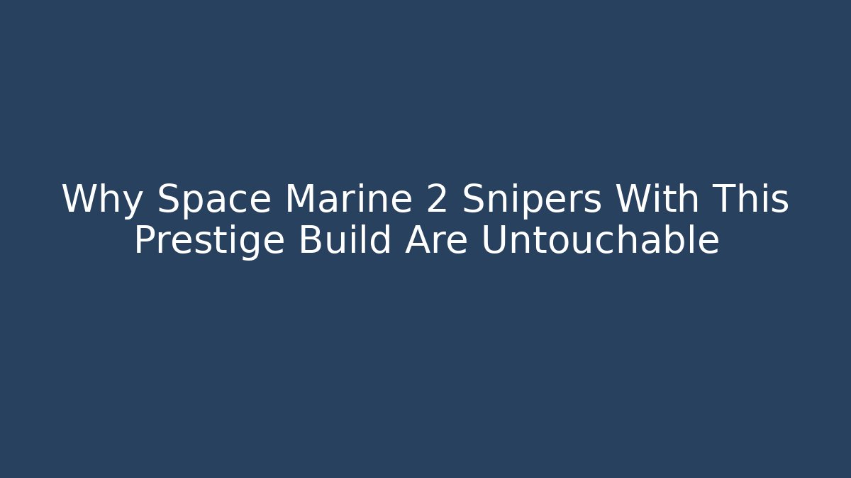 Why Space Marine 2 Snipers With This Prestige Build Are Untouchable