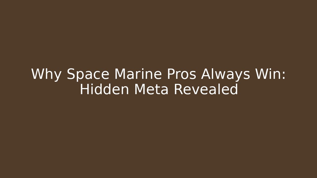 Why Space Marine Pros Always Win: Hidden Meta Revealed