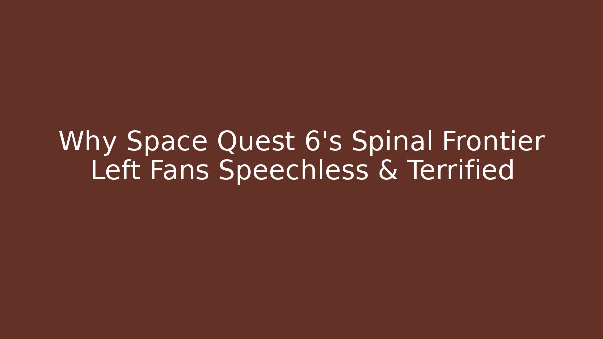 Why Space Quest 6's Spinal Frontier Left Fans Speechless & Terrified