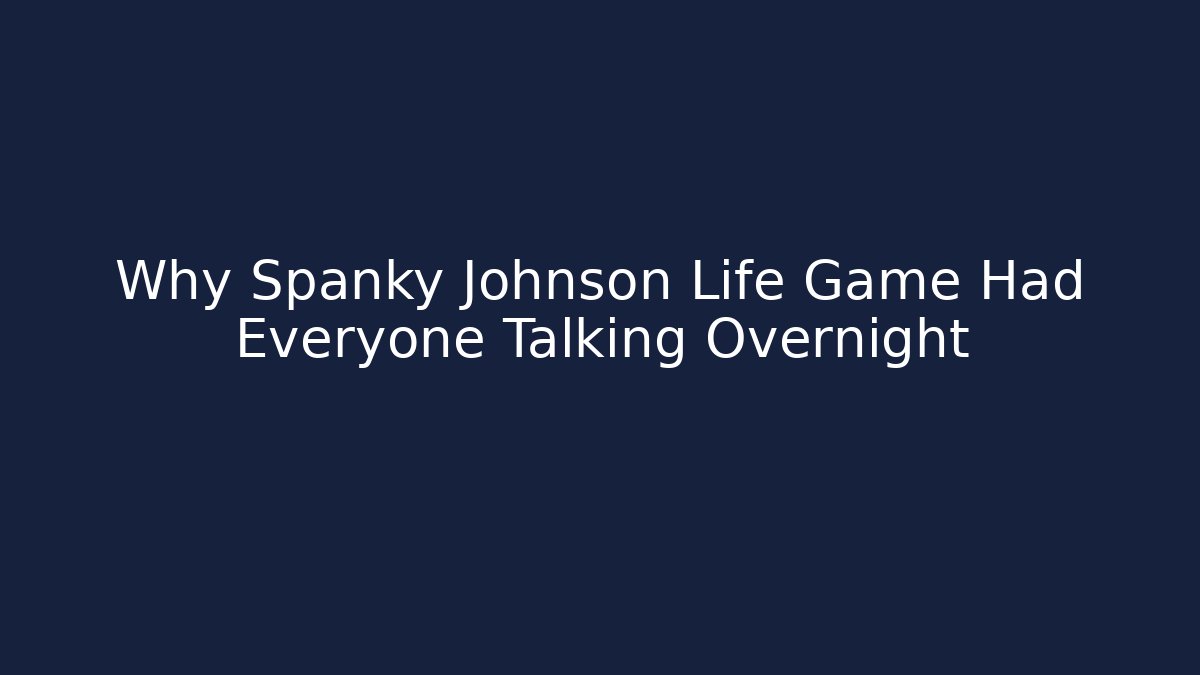 Why Spanky Johnson Life Game Had Everyone Talking Overnight - Critter Realm