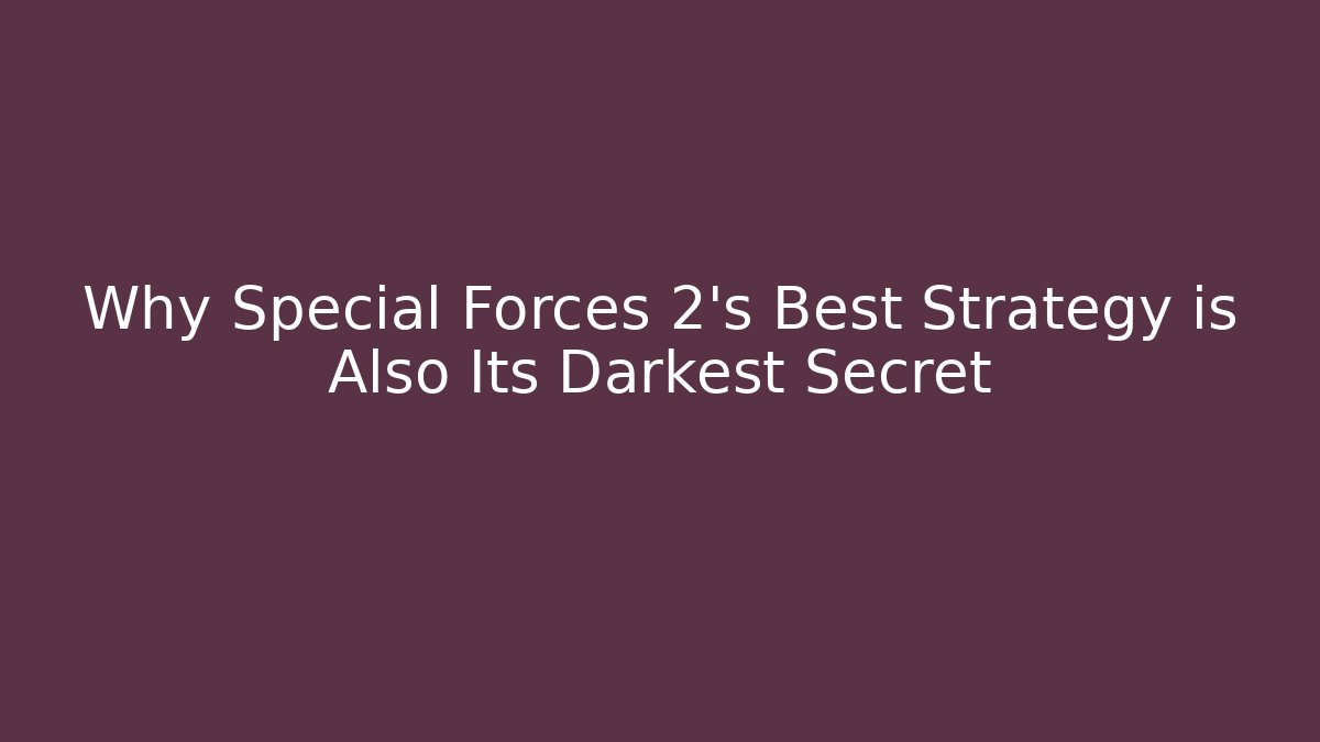 Why Special Forces 2’s Best Strategy is Also Its Darkest Secret