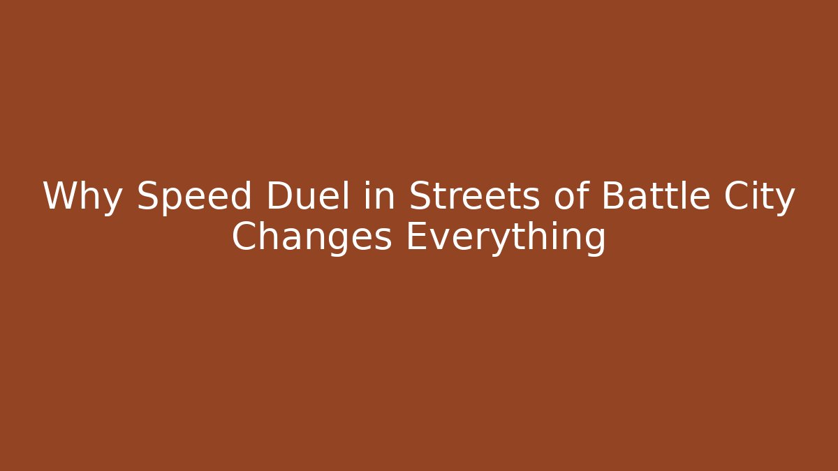 Why Speed Duel in Streets of Battle City Changes Everything
