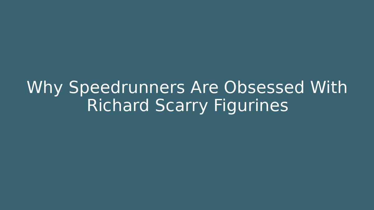 Why Speedrunners Are Obsessed With Richard Scarry Figurines