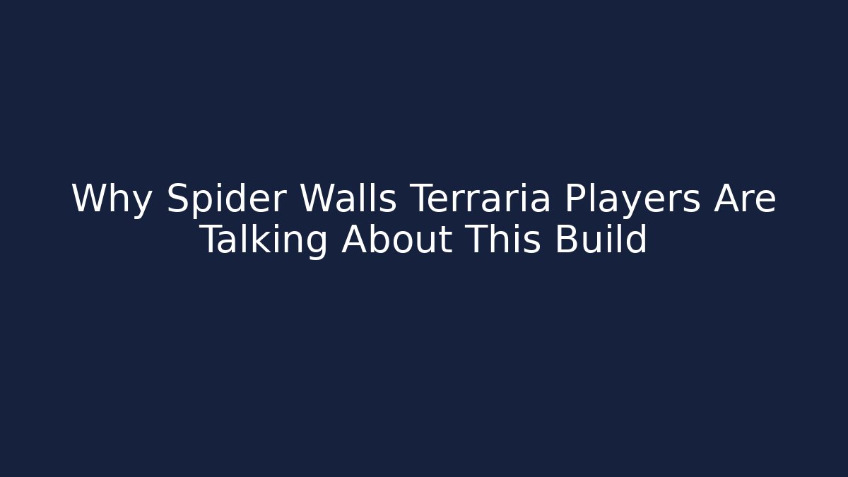 Why Spider Walls Terraria Players Are Talking About This Build