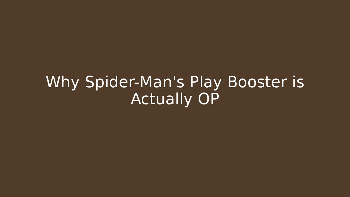 Why Spider-Man's Play Booster is Actually OP