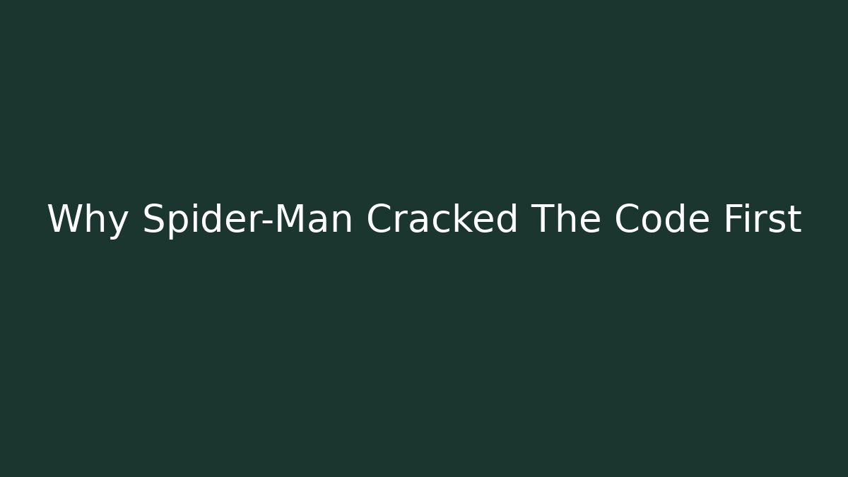 Why Spider-Man Cracked The Code First