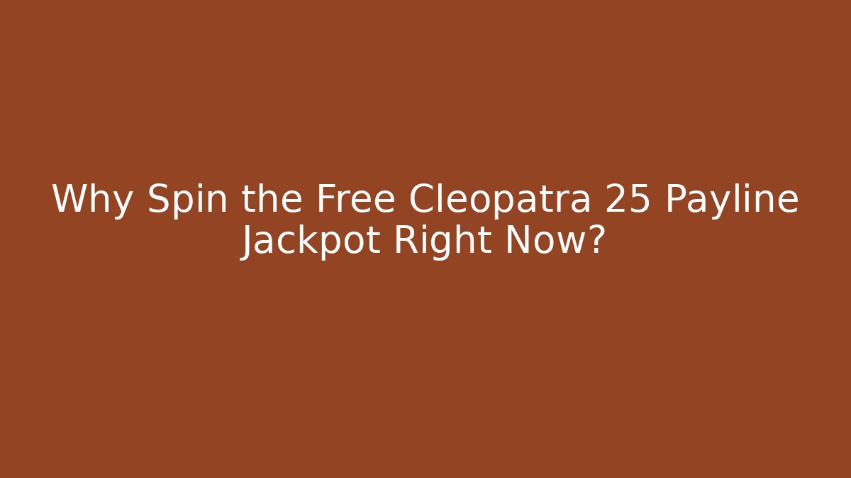 Why Spin the Free Cleopatra 25 Payline Jackpot Right Now?