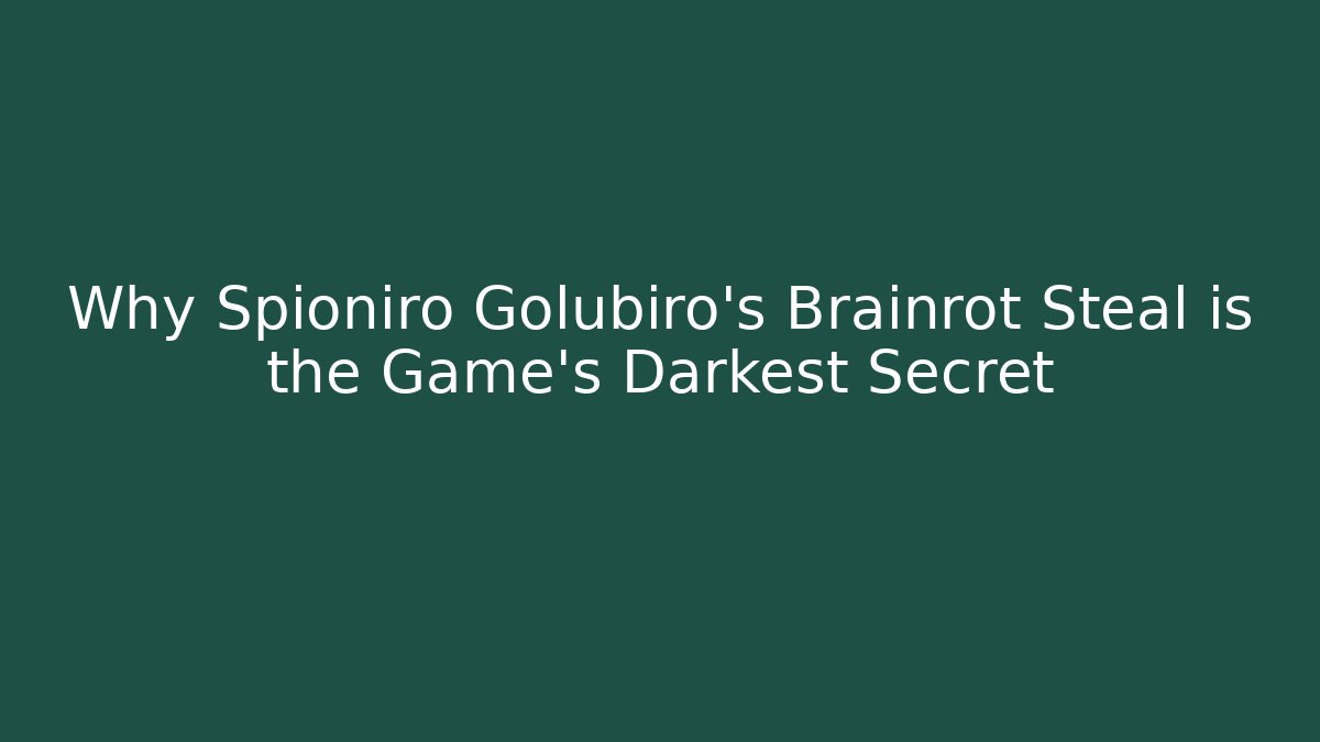 Why Spioniro Golubiro's Brainrot Steal is the Game's Darkest Secret