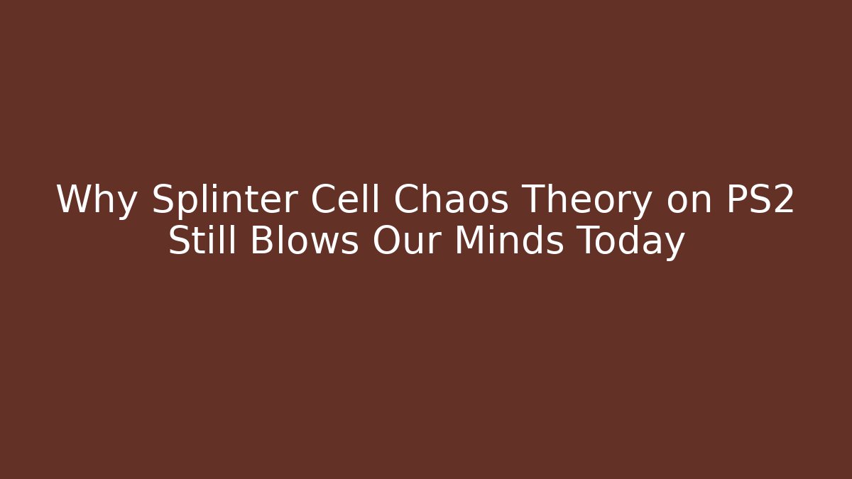 Why Splinter Cell Chaos Theory on PS2 Still Blows Our Minds Today