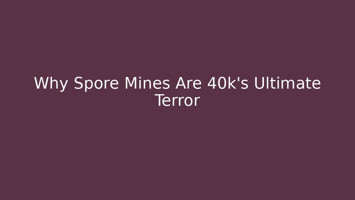 Why Spore Mines Are 40k's Ultimate Terror