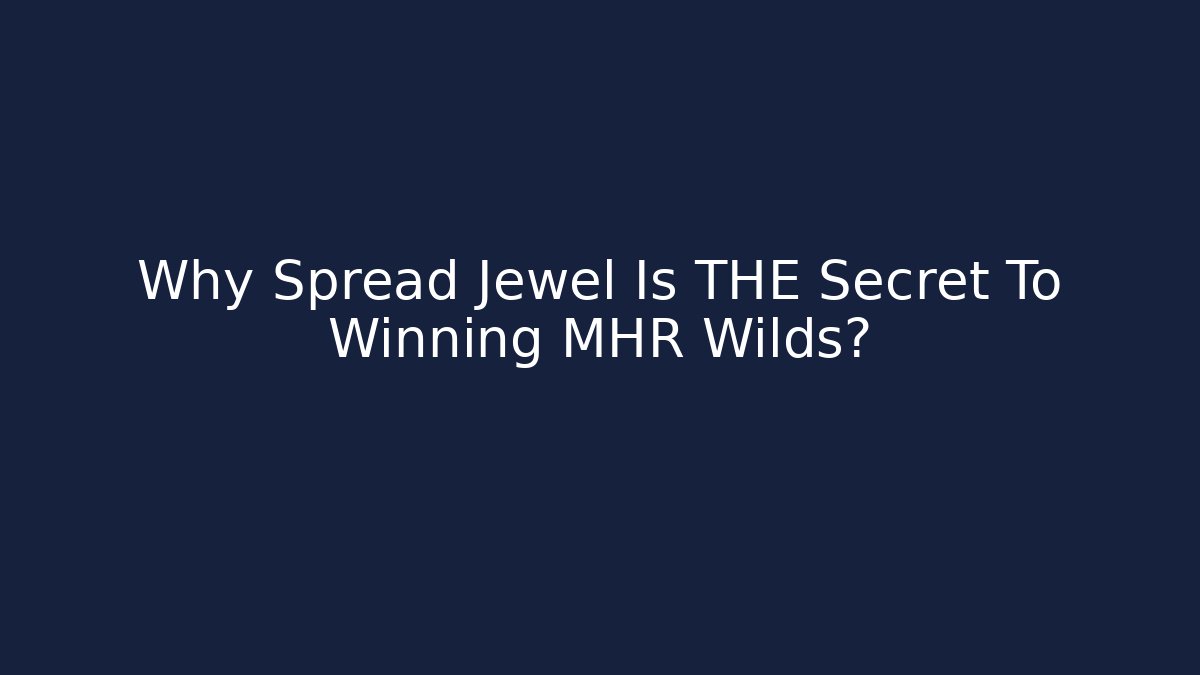 Why Spread Jewel Is THE Secret To Winning MHR Wilds?