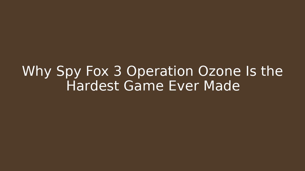 Why Spy Fox 3 Operation Ozone Is the Hardest Game Ever Made