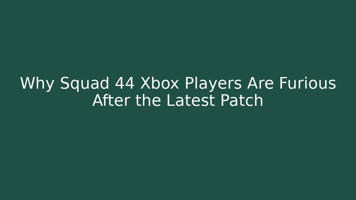 Why Squad 44 Xbox Players Are Furious After the Latest Patch