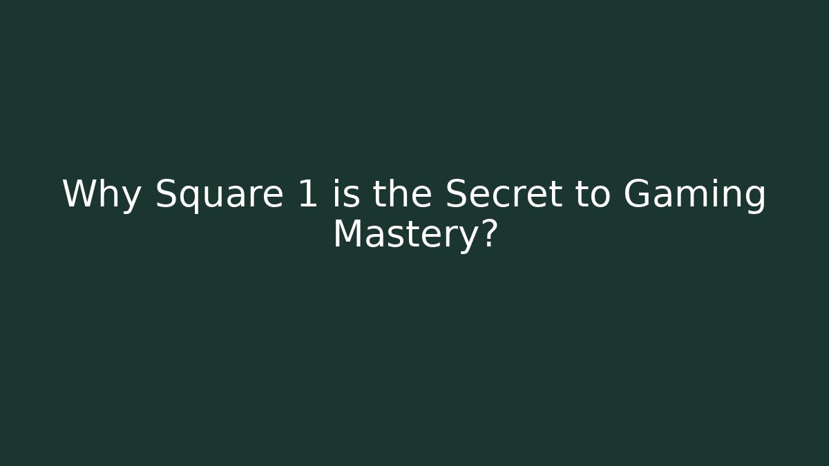 Why Square 1 is the Secret to Gaming Mastery?