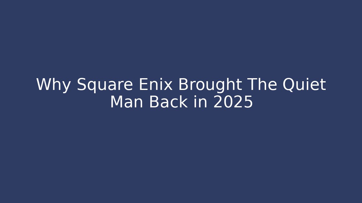 Why Square Enix Brought The Quiet Man Back in 2025 - Critter Realm