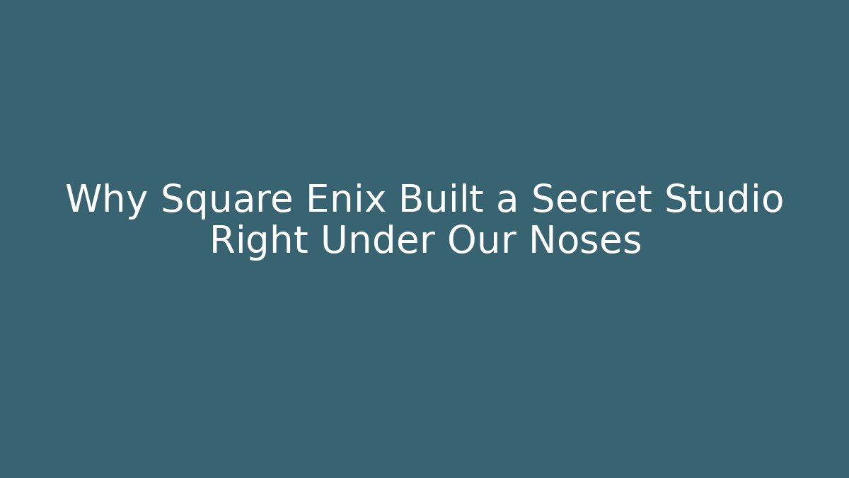 Why Square Enix Built a Secret Studio Right Under Our Noses - Critter Realm
