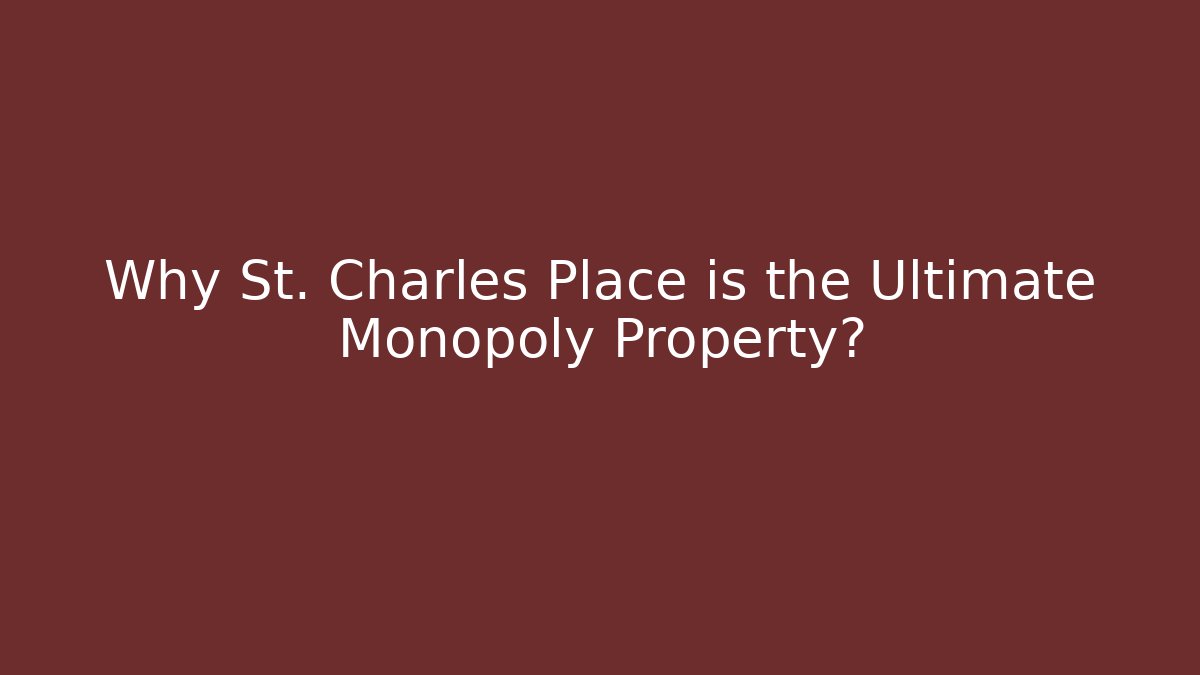 Why St. Charles Place is the Ultimate Monopoly Property?