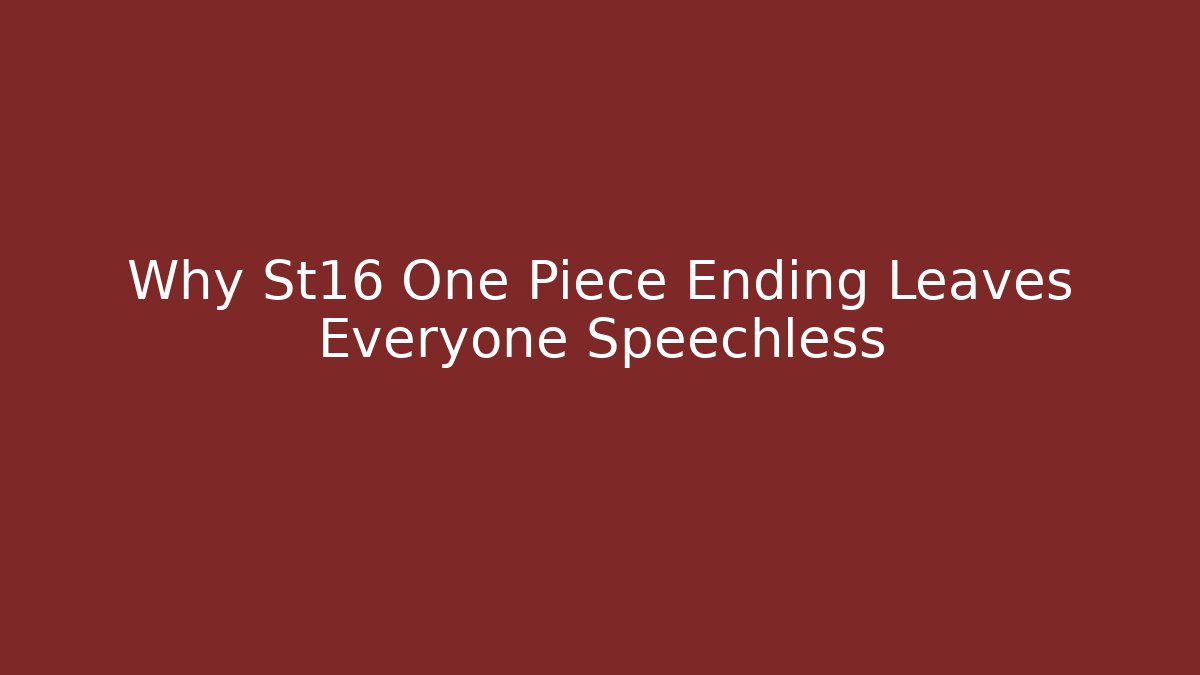 Why St16 One Piece Ending Leaves Everyone Speechless