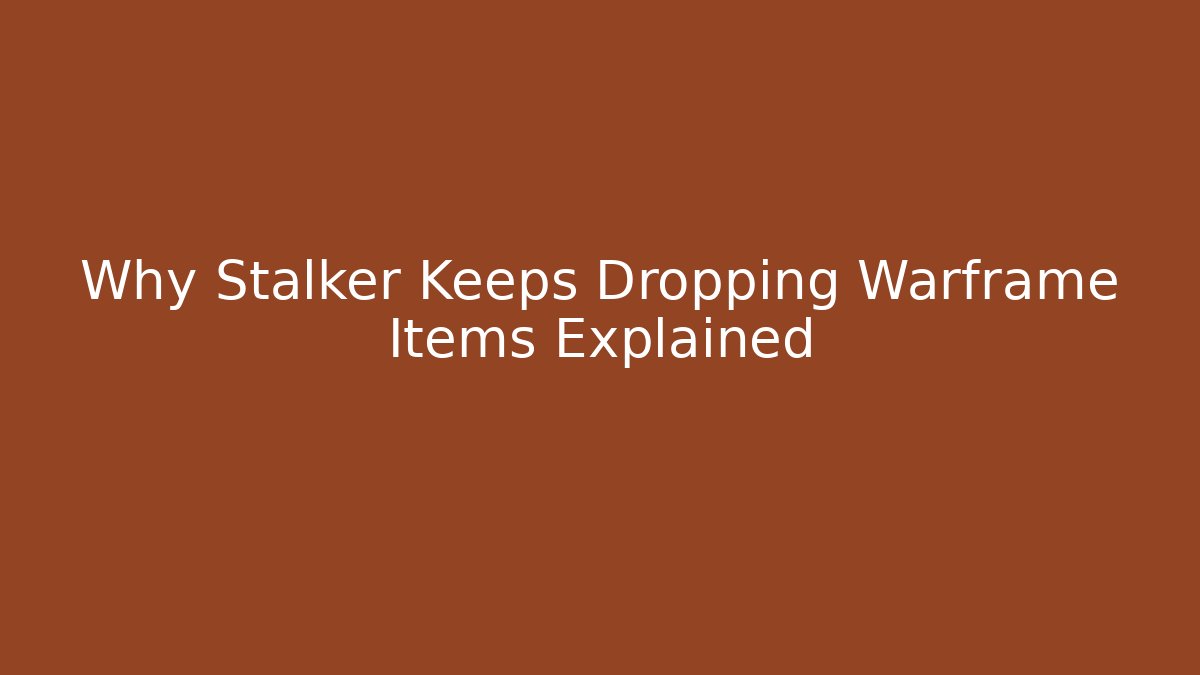 Why Stalker Keeps Dropping Warframe Items Explained