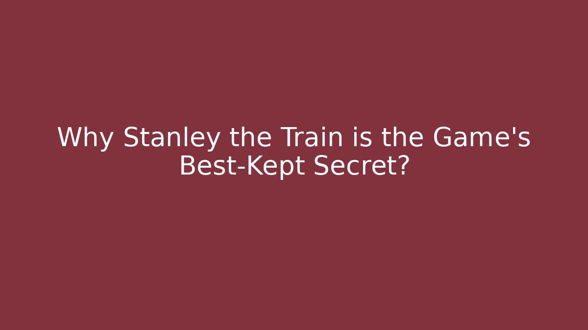 Why Stanley the Train is the Game's Best-Kept Secret?