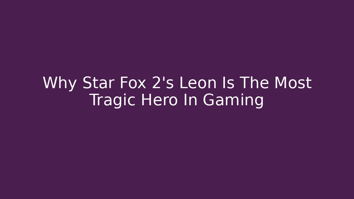 Why Star Fox 2's Leon Is The Most Tragic Hero In Gaming