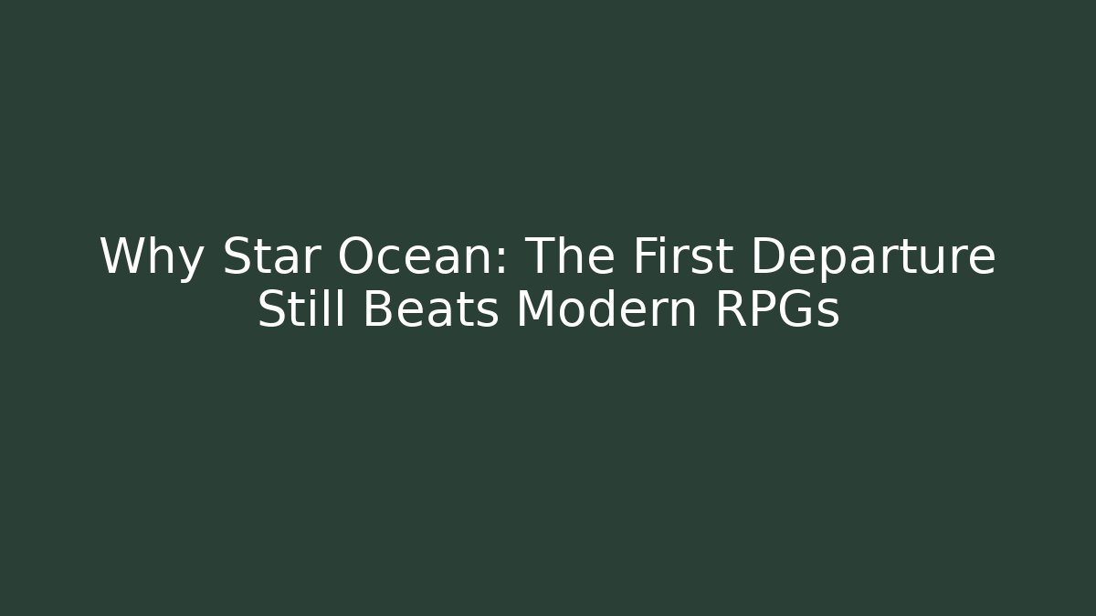 Why Star Ocean: The First Departure Still Beats Modern RPGs