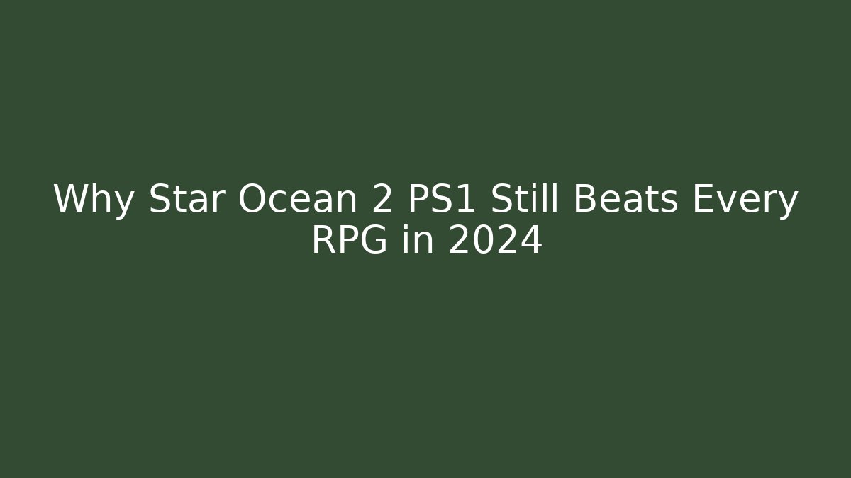 Why Star Ocean 2 PS1 Still Beats Every RPG in 2024 - Critter Realm