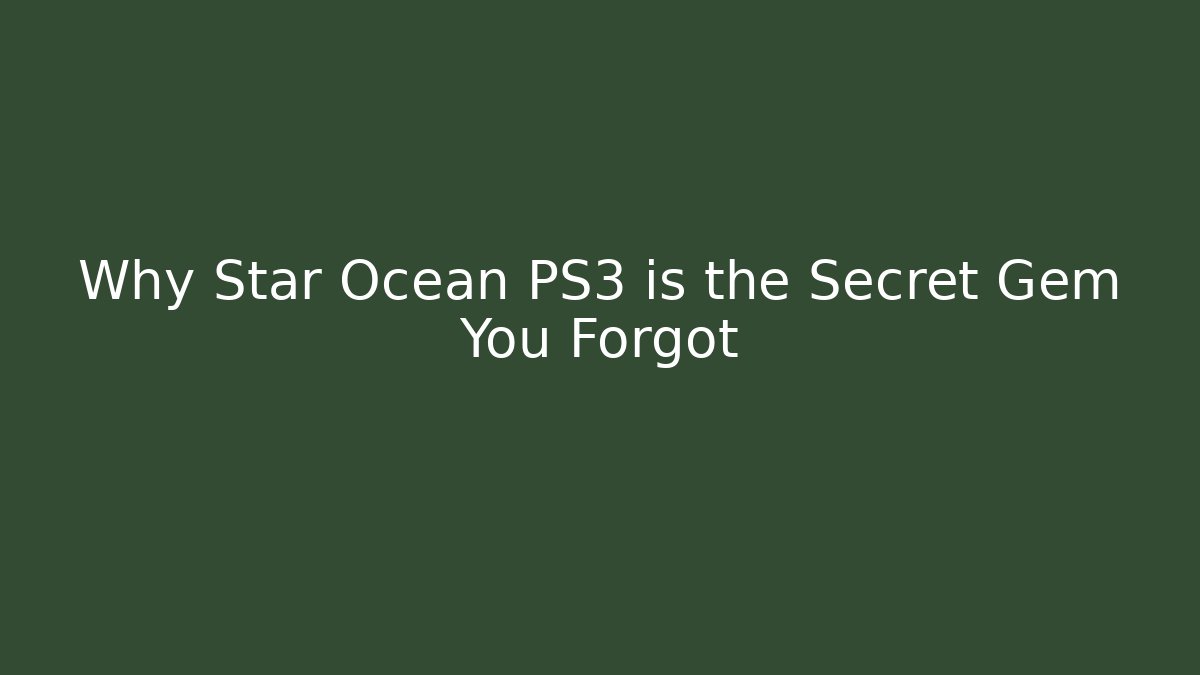 Why Star Ocean PS3 is the Secret Gem You Forgot