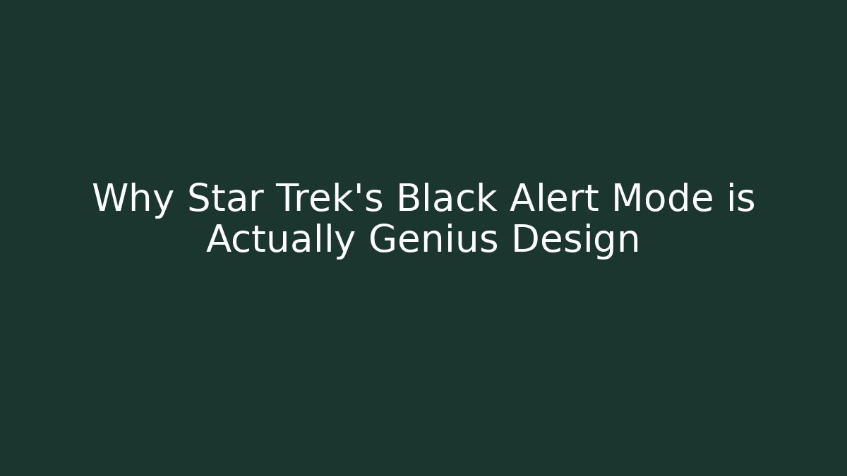 Why Star Trek's Black Alert Mode is Actually Genius Design