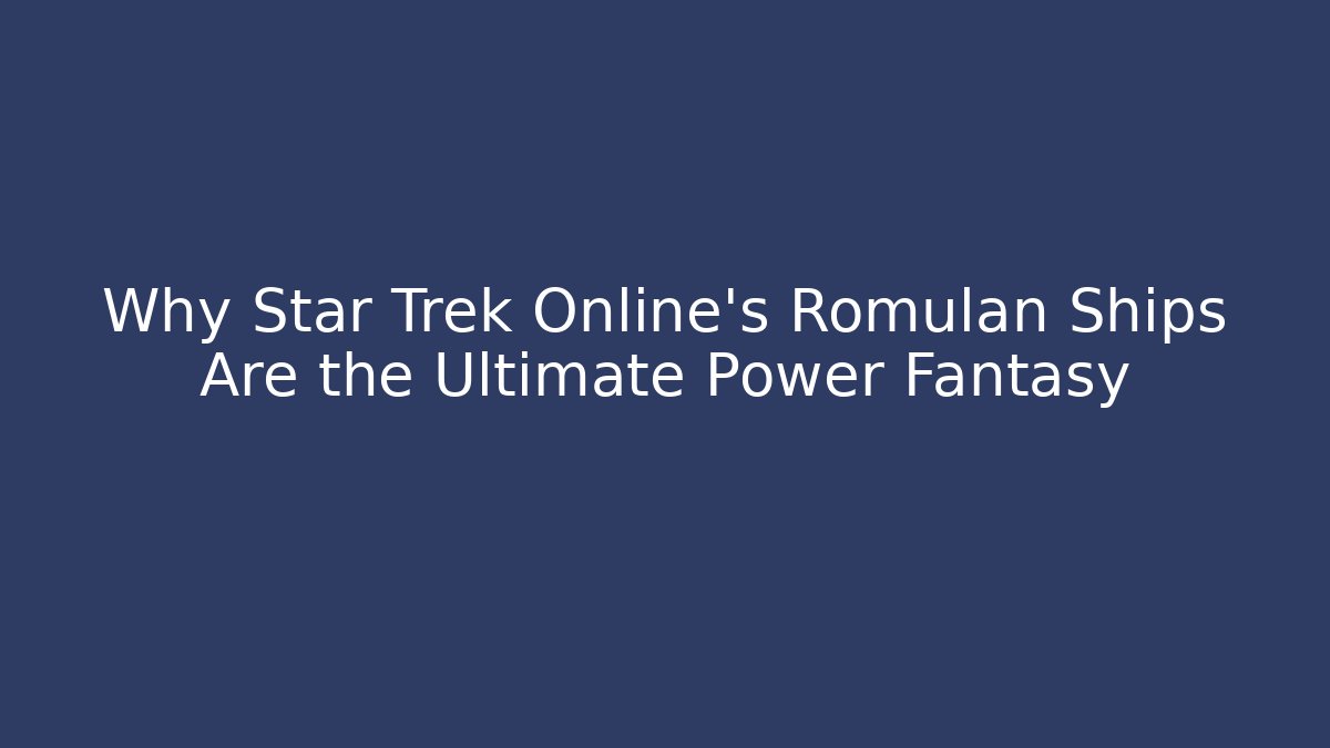 Why Star Trek Online's Romulan Ships Are the Ultimate Power Fantasy
