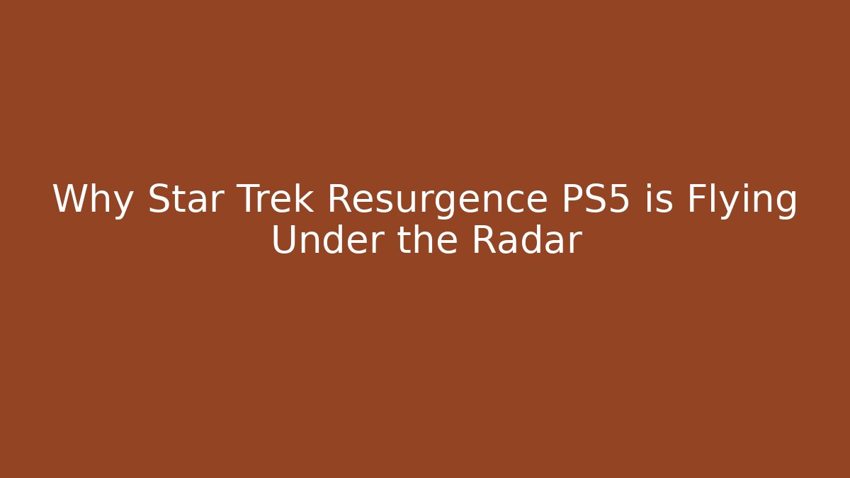 Why Star Trek Resurgence PS5 is Flying Under the Radar - Critter Realm