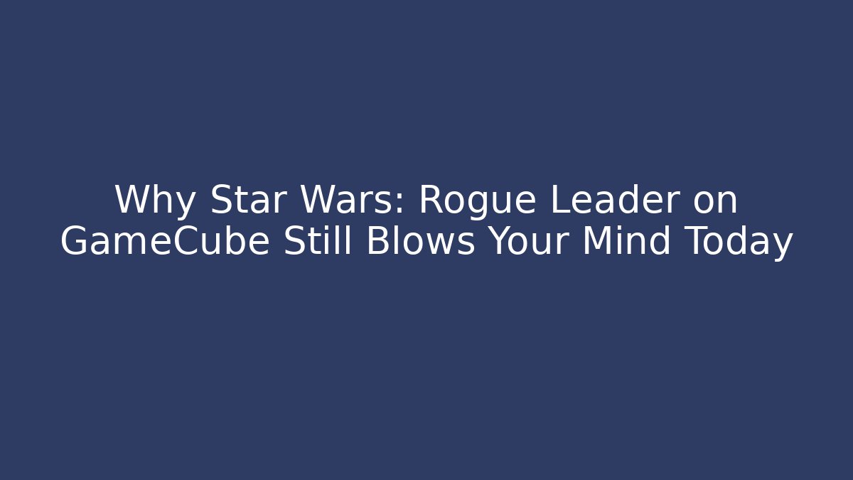 Why Star Wars: Rogue Leader on GameCube Still Blows Your Mind Today