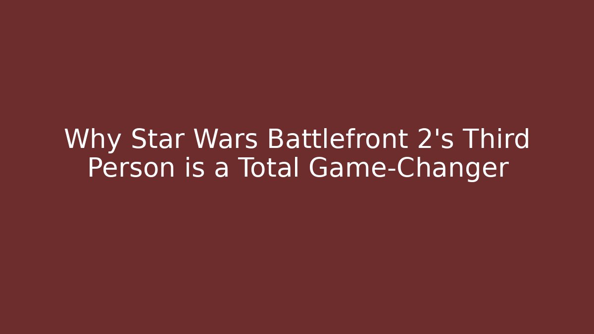 Why Star Wars Battlefront 2’s Third Person is a Total Game-Changer