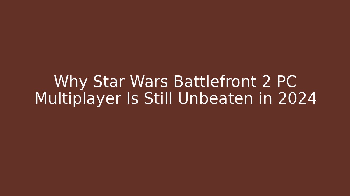Why Star Wars Battlefront 2 PC Multiplayer Is Still Unbeaten in 2024