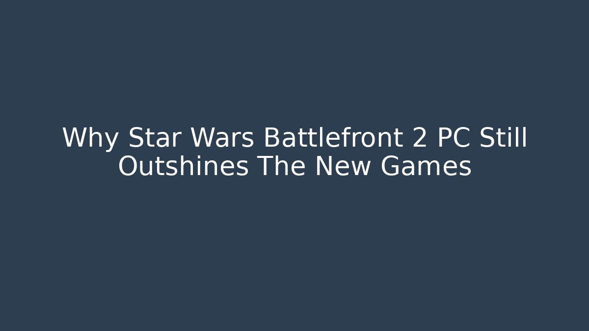 Why Star Wars Battlefront 2 PC Still Outshines The New Games