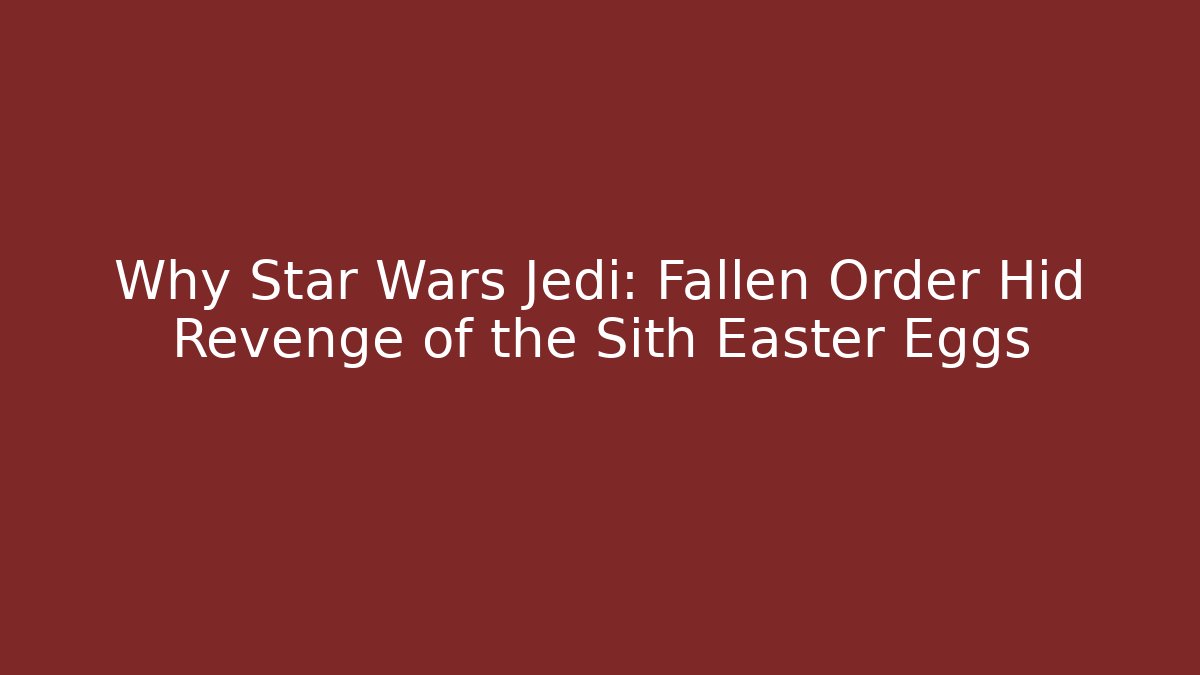 Why Star Wars Jedi: Fallen Order Hid Revenge of the Sith Easter Eggs